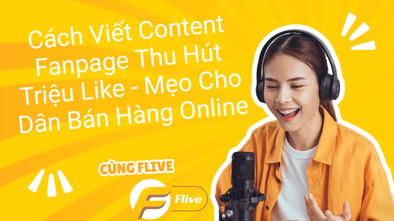 Cách Viết Content Fanpage Thu Hút Triệu Like - Mẹo Cho Dân Bán Hàng Online