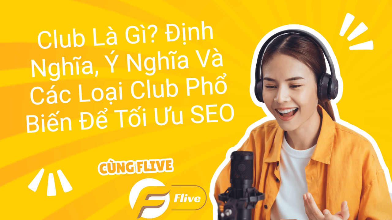 Club Là Gì? Định Nghĩa, Ý Nghĩa Và Các Loại Club Phổ Biến Để Tối Ưu SEO
