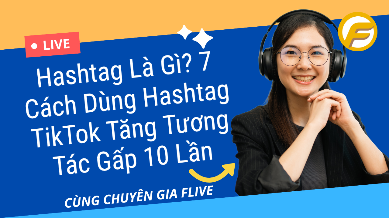 Hashtag Là Gì? 7 Cách Dùng Hashtag TikTok Tăng Tương Tác Gấp 10 Lần