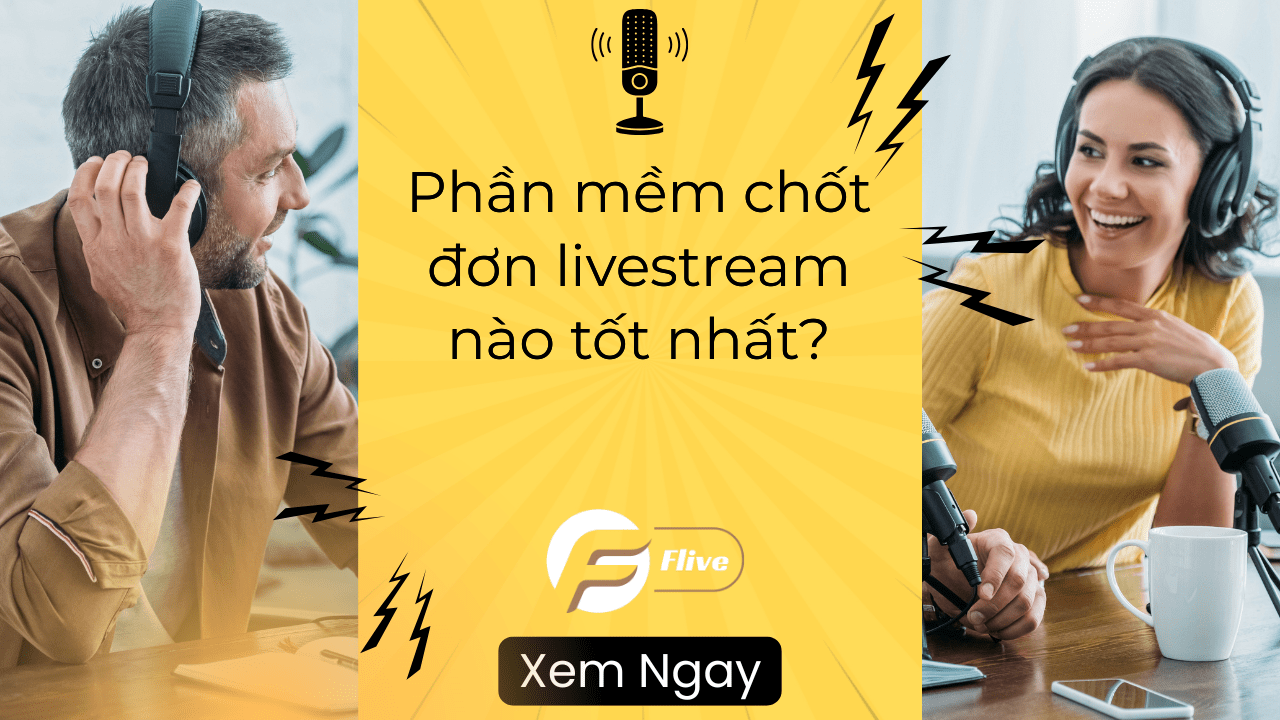 Phần mềm chốt đơn livestream nào tốt nhất?