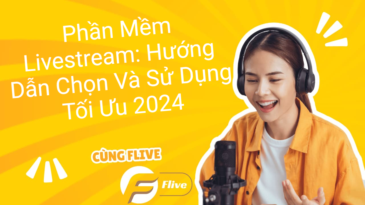 Phần Mềm Livestream - Hướng Dẫn Chọn Và Sử Dụng Tối Ưu 2024
