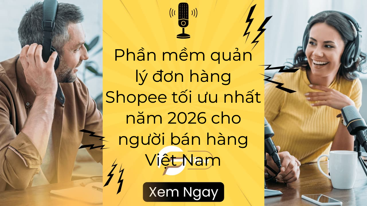 Phần mềm quản lý đơn hàng Shopee tối ưu nhất năm 2026 cho người bán hàng Việt Nam