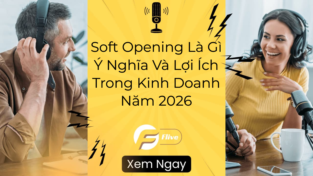 Soft Opening Là Gì Ý Nghĩa Và Lợi Ích Trong Kinh Doanh Năm 2026