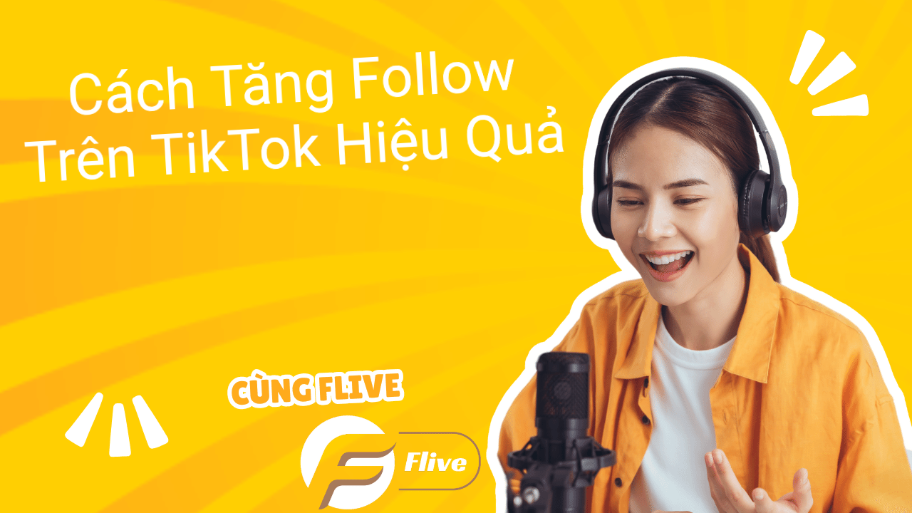 Cách Tăng Follow Trên TikTok Hiệu Quả