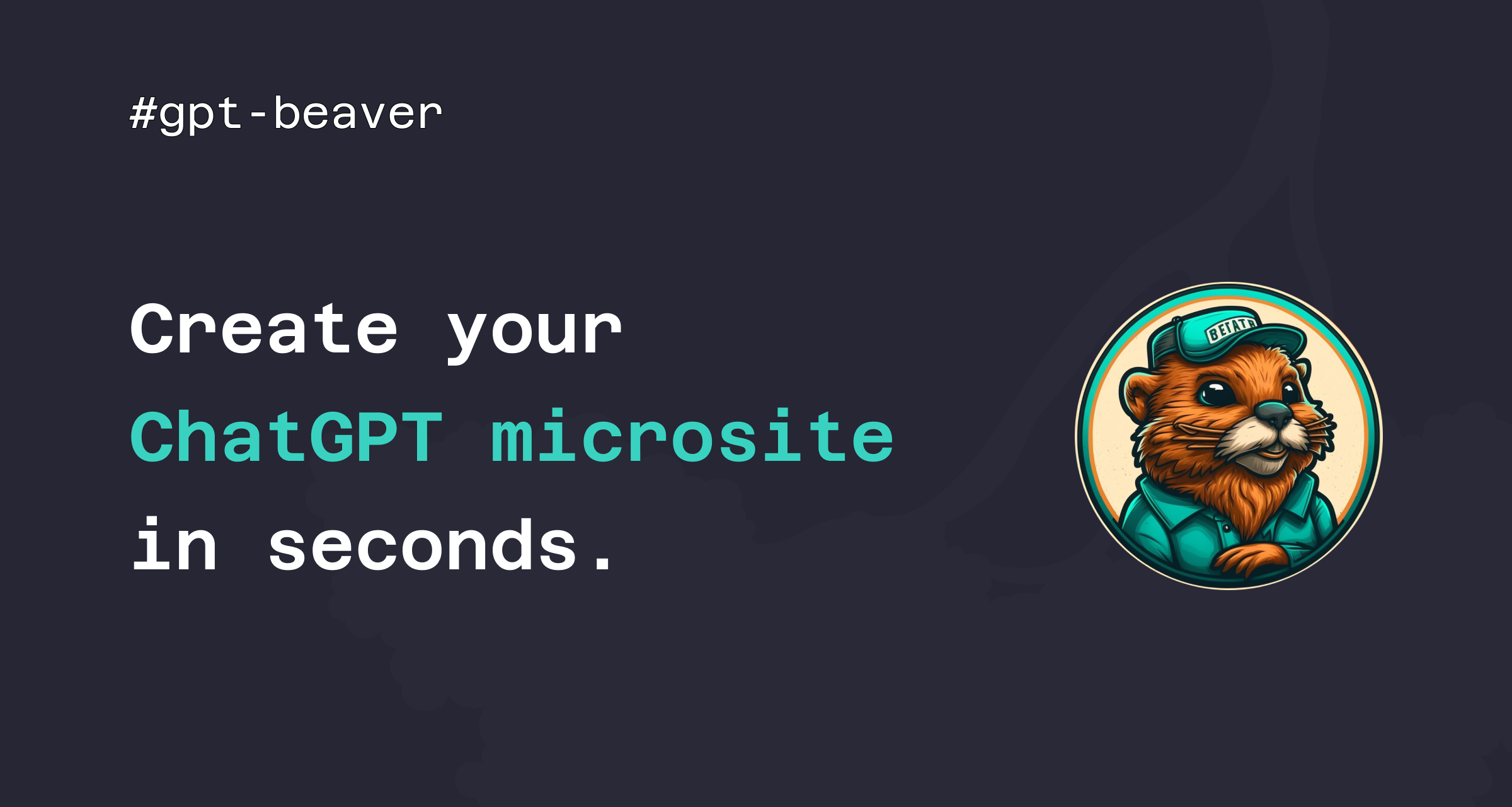 GPT Beaver: Create your ChatGPT microsite in seconds.