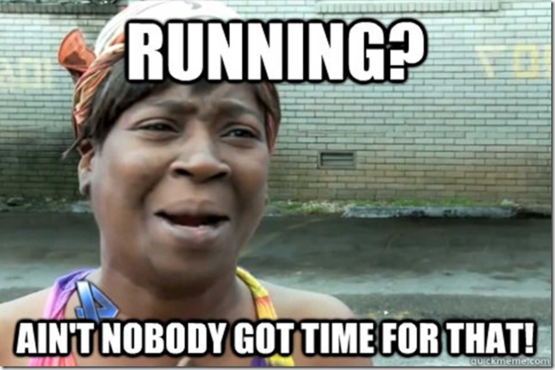 Running Memes 5 - Anybody Got Time For That