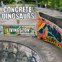 Concrete Dinosaurs Part 3 - Livingston Skatepark