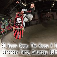 The House X Death Skateboards 20 Year Anniversary Birthday Party