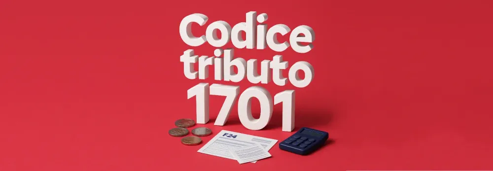 Codice tributo 1701: cos'è, a cosa si riferisce, come funziona