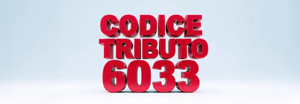 Codice tributo 6033: cos’è, quando si versa e come?