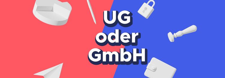 Eine UG oder GmbH – Was ist der Unterschied?