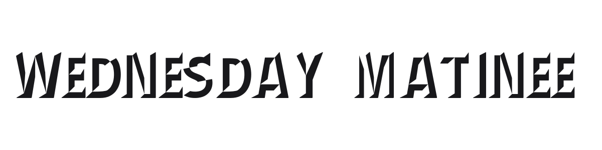 Wednesday Matinee preview