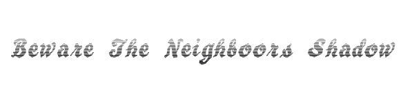 Beware The Neighboors Shadow preview