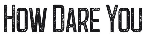 How Dare You preview