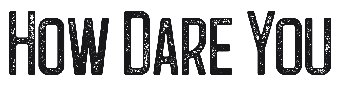 How Dare You preview