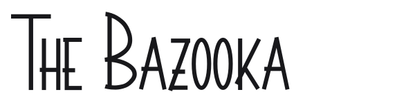 The Bazooka preview