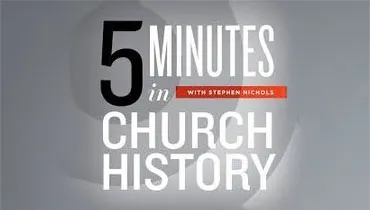 5 Minutes in Church History with Stephen Nicholâs