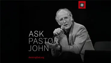 Ask Pastor John