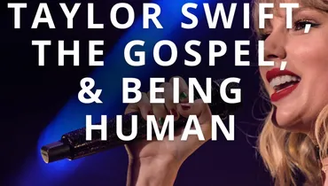 Taylor Swift, the Gospel, and Being Human