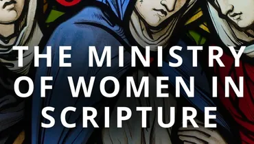 The Ministry of Women in Scripture - Classic 