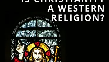 Is Christianity a Western Religion? 