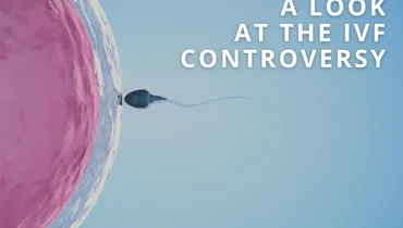 A Look at the IVF Controversy