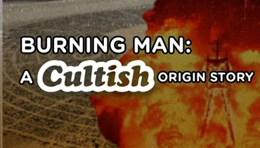 Burning Man: A Cultish Origin Story