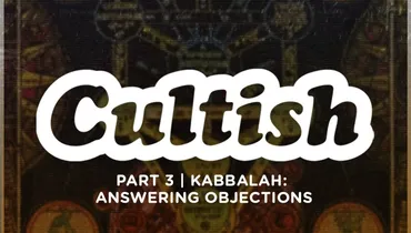 Part 3 | Kabbalah: Answering Objections