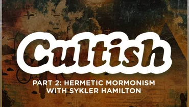 Part 2: Hermetic Mormonism with Skyler Hamilton