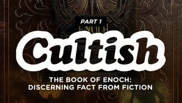 Part 1 | The Book of Enoch: Discerning Fact from Fiction
