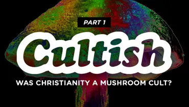 Part 1: Was Christianity a Mushroom Fertility Cult?