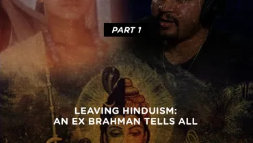 Leaving Hinduism: An Ex Brahmin Tells All