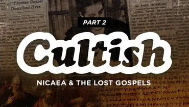 Part 2: Nicaea & the Lost Gospels