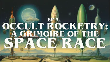 Alien Revelations S1: Ep 3: Occult Rocketry: A Grimoire of the Space Race