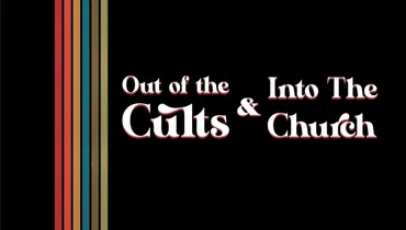 Part 1: Out of the Cults & Into the Church