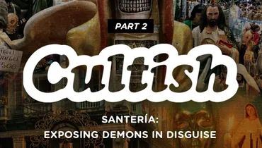 Part 2: Santería - Exposing Demons In Disguise