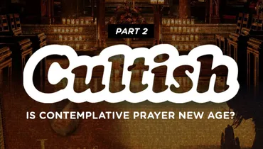 Part 2: Is Contemplative Prayer New Age?