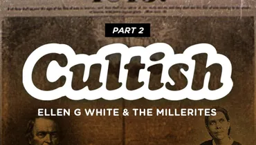 Part 2: Ellen G. White & The Millerites