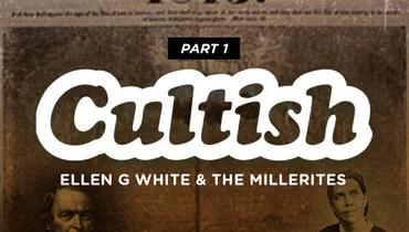 Part 1: Ellen G. White & The Millerites