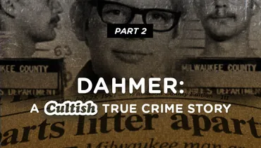 Part 2: Dahmer: A Cultish True Crime Story