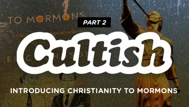 Part 2: Introducing Christianity to Mormons