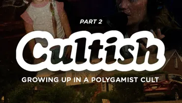 Part 2: Growing Up in a Polygamist Cult