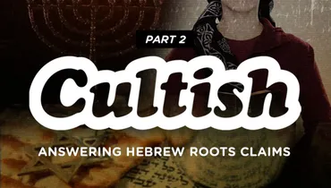 Part 2: Answering Claims Of Hebrew Roots