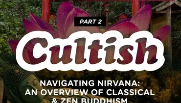 Part 2:  Navigating Nirvana: An Overview Of Classical & Zen Buddhism