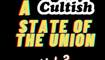 A Cultish State of the Union: Vol 3
