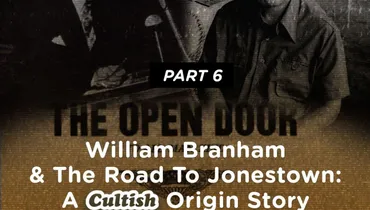 Part 6: William Branham & The Road To Jonestown