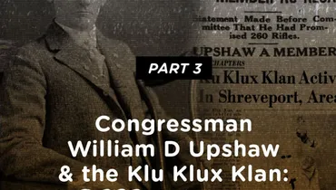 Part 3:  Congressmen William D. Upshaw & the Ku Klux Klan.