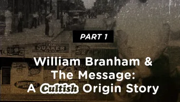 Part 1: Exploring The Origins Of William Branham
