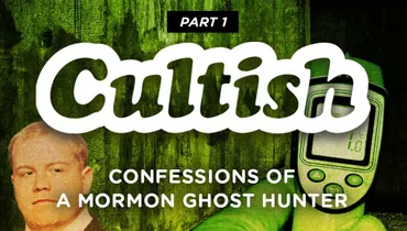 Part 1 : Confessions of a Mormon Ghost Hunter