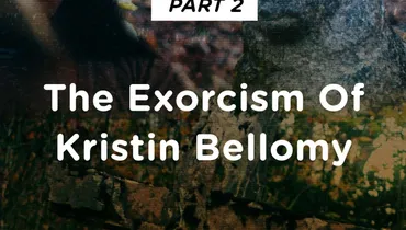 Part 2: The Exorcism of Kristin Bellomy
